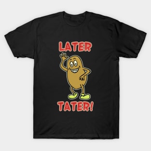 Later Tater #3 T-Shirt